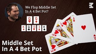 Poker Strategy: We Flop Middle Set In A 4 Bet Pot