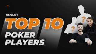 Bencb’s TOP 10 Tournament Poker Players!