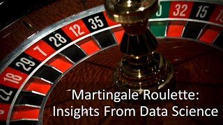 Martingale Roulette: Insights From Data Science