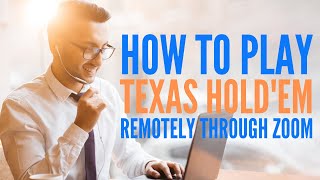 How To Play Texas Hold’em Remotely Through Zoom