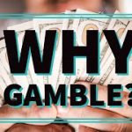 Why Gamble? For time, win or entertainment?