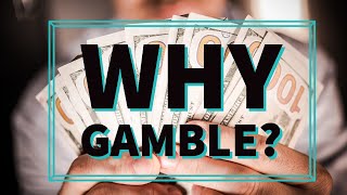 Why Gamble? For time, win or entertainment?