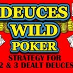Video Poker: Deuces Wild Strategy For 2 & 3 Deuces Dealt