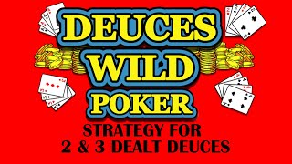 Video Poker: Deuces Wild Strategy For 2 & 3 Deuces Dealt