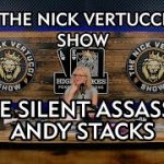 THE NICK VERTUCCI SHOW “THE SILENT ASSASSIN” with Andy Stacks #009