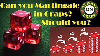 Can or should you use the Martingale Strategy to play Craps