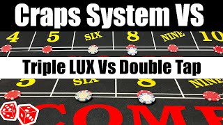 Which Craps System is Better? Triple Lux VS Double Tap