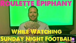 Roulette Epiphany while watching Sunday night football😁