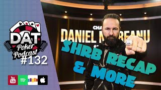 SHRB Win Recap, Garrett vs Robbi Scandal Continued – DAT Poker Pod Episode #132