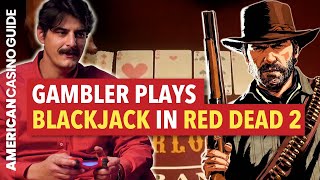 Gambler Plays BLACKJACK in Red Dead Redemption 2
