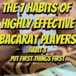 The Seven Habits of Highly Effective Baccarat Players Habit 3 | Put First Things First