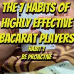 The Seven Habits of Highly Effective Baccarat Players | Habit 1 Be Proactive
