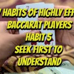 The Seven Habits of Highly Effective Baccarat Players | Habit 5 Seek First To Understand…