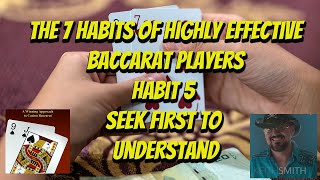 The Seven Habits of Highly Effective Baccarat Players | Habit 5 Seek First To Understand…