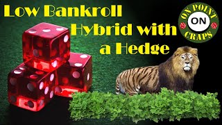 Low Bankroll Hybrid Craps Strategy with a Hedge