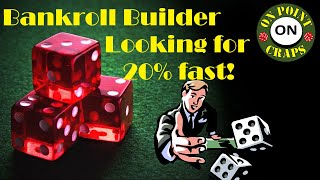 Craps Bankroll Builder Strategy (20 % as quick as possible)