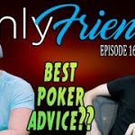 Best Poker Advice from Professionals | Only Friends Pod Ep 160 | w/Matt Berkey