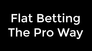 Flat Betting The Pro Way with Black Chip Method Member