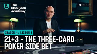 21+3 – The 3-card Poker side bet explained (S4L3 – The Blackjack Academy)