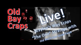 Live! “The One” Strategy by @Waylon’s Way Craps  with Old Bay’s Iron Cross Twist