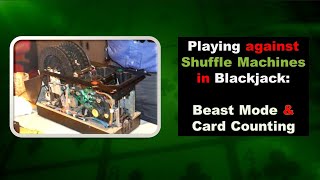 Playing against Shuffle Machines in Blackjack: Beast Mode & Card Counting