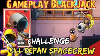 Tips Kalau Pakai Blackjack, Harus Berani Kill Depan Spacecrew❗❗