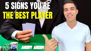5 Signs You Are the Best Poker Player at the Table