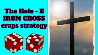 The HOLE – E IRON CROSS Craps Strategy