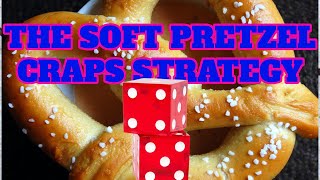 The Soft Pretzel Craps Strategy