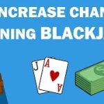 Blackjack Tips to Increase Odds of Winning Big!