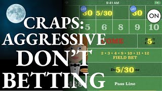 CRAPS: Aggressive Don’ts Betting: Don’t Pass, Don’t Come (DC), Lay Bets