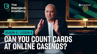 Counting Cards at Online Casinos (S6L8 – The Blackjack Academy)
