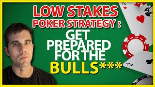 Small & Low Stakes Poker Strategy: Get Prepared For The Bulls***