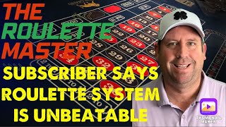 SUBSCRIBER SAYS ROULETTE SYSTEM IS UNBEATABLE SO FAR