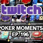 Twitch Poker Moments ep. 196