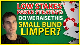 Low Stakes Poker Strategy: Do We Raise This Small Blind Limper?