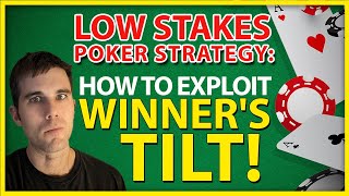Low Stakes Poker Strategy: How To Exploit Winner’s Tilt!