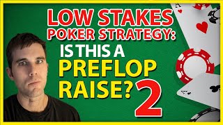 Low Stakes Poker Strategy: Is This A Preflop Raise? 2