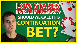 Low Stakes Poker Strategy: Should We Call This Continuation Bet?