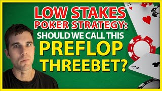 Low Stakes Poker Strategy: Should We Call This Preflop Threebet?