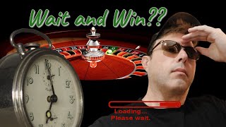 Waiting Sucks But Losing Sucks More Roulette Strategy