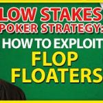 Low Stakes Poker Strategy: How To Exploit Flop Floaters