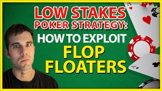 Low Stakes Poker Strategy: How To Exploit Flop Floaters