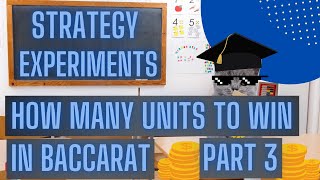 Baccarat Strategy Experiments: How Many Units to Win per Shoe – Goal 6 Units – Part 3