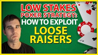 Low Stakes Poker Strategy: How To Exploit Loose Raisers