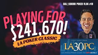 Playing For $241K!!! LA POKER CLASSIC Recap | POKER VLOG #18