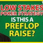 Low Stakes Poker Strategy: Is This A Preflop Raise?