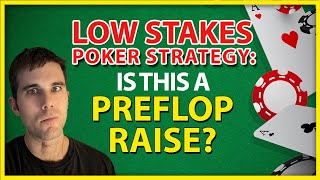 Low Stakes Poker Strategy: Is This A Preflop Raise?