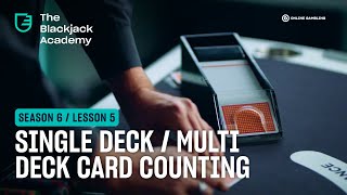 Single deck and multi-deck card counting (S6L5 – The Blackjack Academy)