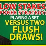 Low Stakes Poker Strategy: Playing A Set Versus TWO Flush Draws!